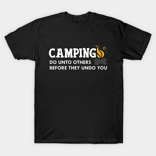 Camping do unto others before they undo you T-Shirt by KC Happy Shop